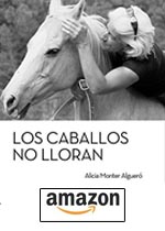 Los caballos no lloran de Alicia Monter Algueró.